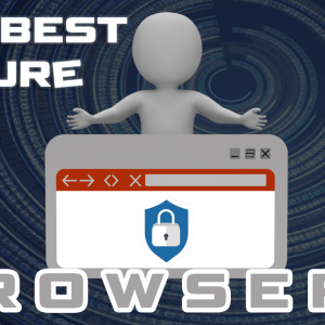 The Best Secure Browsers for Private Browsing in 2019