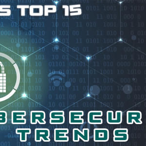 Top 15 Cybersecurity Trends for 2019