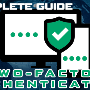 The Complete Guide to Two-Factor Authentication (2FA)
