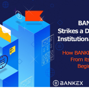 Bankex Strikes a Deal with an Institutional Investor: How Bankex Got Here from Its Startup Beginnings