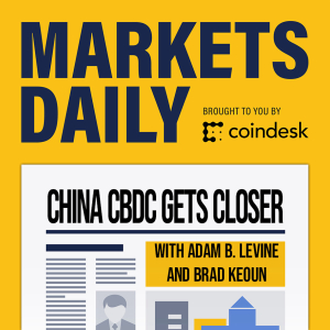 MARKETS DAILY: China Moving Closer to Digital Yuan Launch