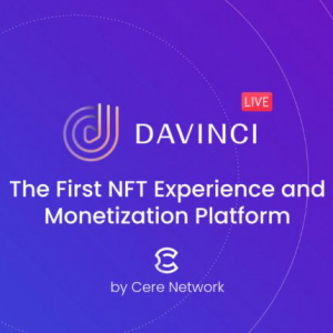 Cere Network Launches DaVinci NFT Content Monetization & Fan Experience Platform on Polygon