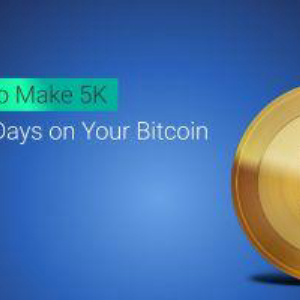 How to Make 5K in 30 Days on Your Bitcoin