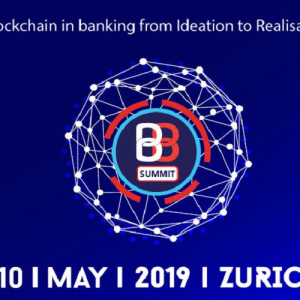 Blockchain in Banking Summit in Zurich: Leading bankers and Experts to Discuss Topical Trends and future evolutions of Blockchain in Banking sector