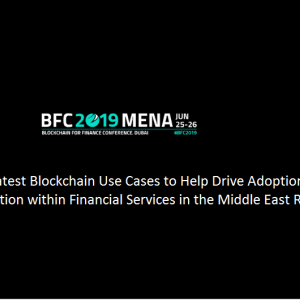Blockchain for Finance Conference MENA set to Take Place on 25th and 26th June in Dubai