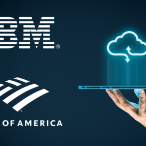 IBM Teams Up With Bank of America to Create Cloud Technology for Financial Services