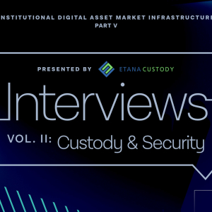 Institutional Market Infrastructure Interview Series — Volume II: Custody & Security
