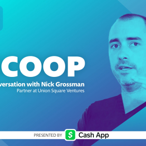 A Conversation with Nick Grossman, Partner at Union Square Ventures